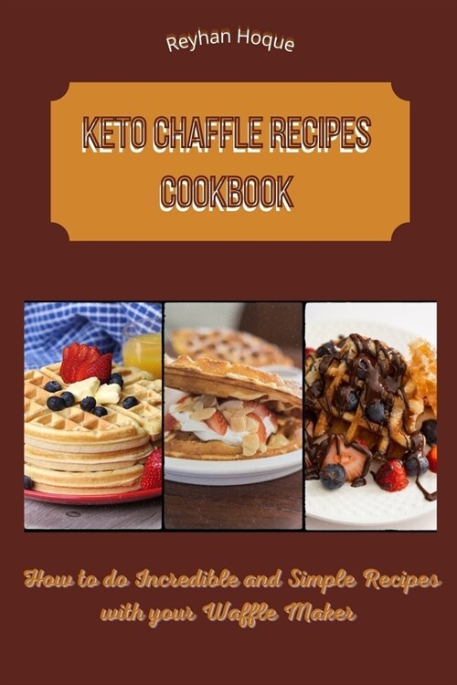 Keto Chaffle Recipes Cookbook: How to do Incredible and Simple Recipes with your Waffle Maker (Paperback)