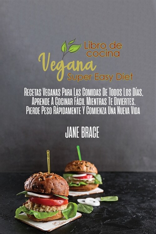 El Libro de Cocina Simplemente Vegano: Recetas F?iles, Saludables, Divertidas y llenas basadas en Plantas Cualquiera Puede Cocinar Como Principiante (Paperback)