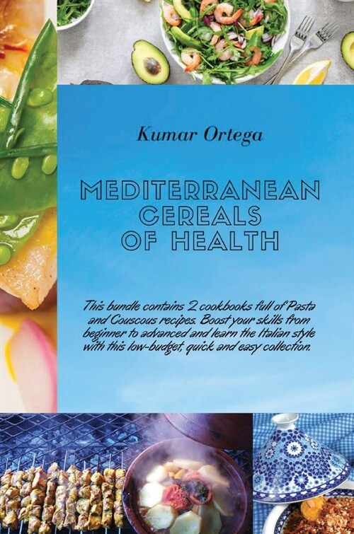 Mediterranean Cereals Recipes: This bundle contains 2 cookbooks full of Pasta and Couscous recipes. Boost your skills from beginner to advanced and l (Hardcover, Hard Cover)
