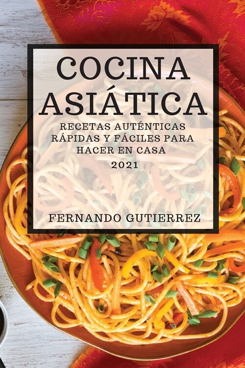 Cocina Asi?ica 2021 (Asian Recipes 2021 Spanish Edition): Recetas Aut?ticas R?idas Y F?iles Para Hacer En Casa (Paperback)