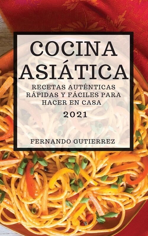 Cocina Asi?ica 2021 (Asian Recipes 2021 Spanish Edition): Recetas Aut?ticas R?idas Y F?iles Para Hacer En Casa (Hardcover)