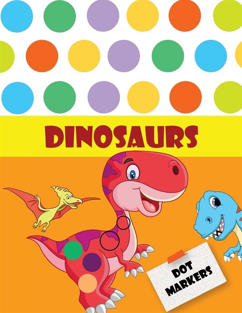 Dot Markers Dinosaurs: Amazing Cute Dinosaurs Dot Markers and Color Book Kids Boys and Girls. (Paperback)