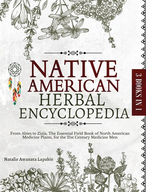 Native American Herbal Encyclopedia: From Abies to Zizia, The Essential Field Book of North American Medicine Plants, for the 21st Century Medicine Me (Hardcover)