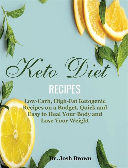 Keto Diet Recipes: Low-Carb, High-Fat Ketogenic Recipes on a Budget. Quick and Easy to Heal Your Body and Lose Your Weight (Hardcover)