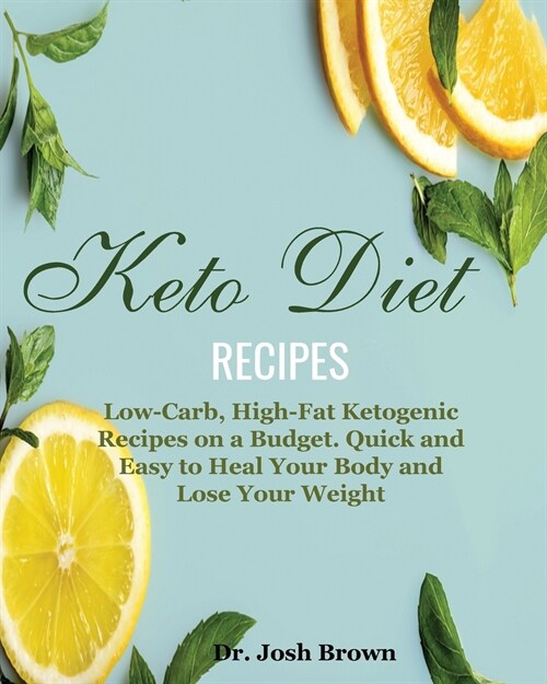 Keto Diet Recipes: Low-Carb, High-Fat Ketogenic Recipes on a Budget. Quick and Easy to Heal Your Body and Lose Your Weight (Paperback)