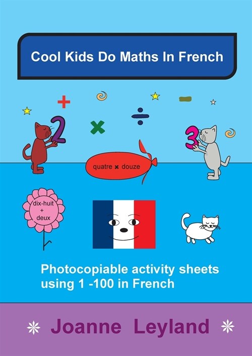 Cool Kids Do Maths In French: Photocopiable Activity Sheets Using 1 - 100 In French (Paperback, 3)