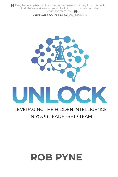 Unlock: Leveraging the hidden intelligence in your leadership team (Paperback)