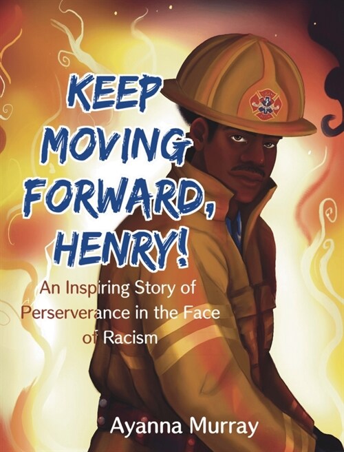 Keep Moving Forward, Henry!: An Inspiring Story of Perseverance in the Face of Racism (Hardcover)