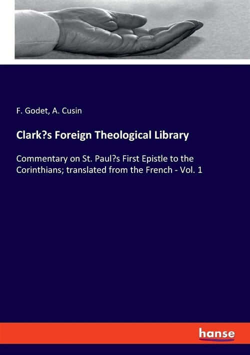 Clarks Foreign Theological Library: Commentary on St. Pauls First Epistle to the Corinthians; translated from the French - Vol. 1 (Paperback)