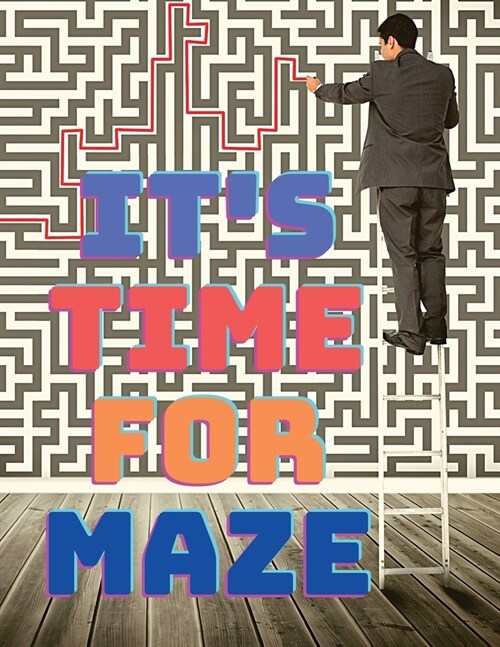 Its Time for Maze and Relaxation: Tons of Challenge Mazes Puzzles for your Peace of Mind! (Paperback)