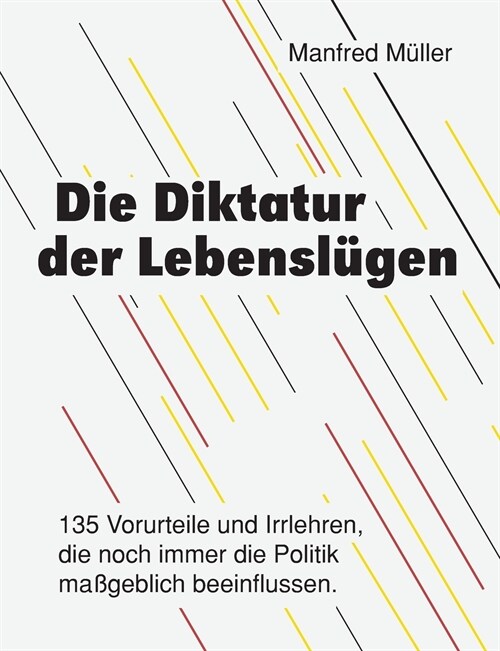 Die Diktatur der Lebensl?en: 135 Vorurteile und Irrlehren, die noch immer die Politik ma?eblich beeinflussen. (Paperback)