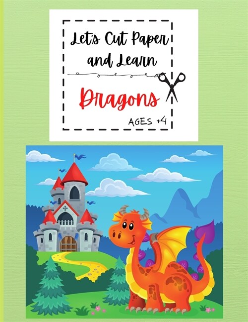 Lets Cut Paper and Learn Dragons: Practice Scissor Skills and Coloring Book for Kids Ages +4 A Cute, Fun and Paste Skills Workbook to Improve Motor S (Paperback)