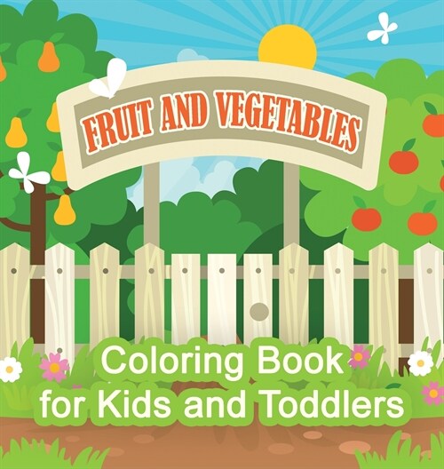 Fruit And Vegetables Coloring Book For Kids And Toddlers: Garden Plants Coloring Book For Kids (Hardcover)
