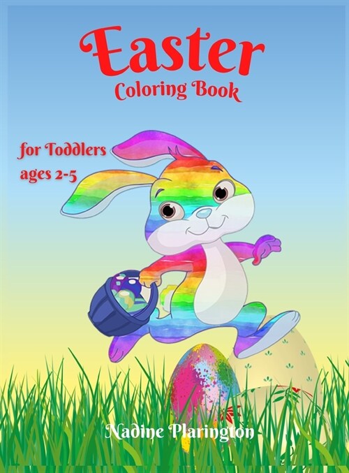 Easter Coloring book for Toddlers: Easter Book 2, 3, 4, 5, Years Old Happy Easter with Easter Bunny, Basket Coloring, Eggs Amazing illustrations for T (Hardcover)