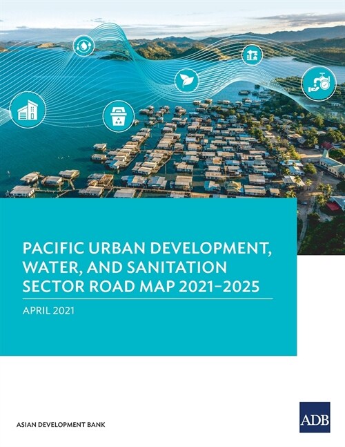Pacific Urban Development, Water, and Sanitation Sector Road Map 2021-2025 (Paperback)