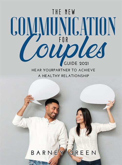 The New Communication for Couples Guide 2021: Hear YourPartner to Achieve a Healthy Relationship (Hardcover)