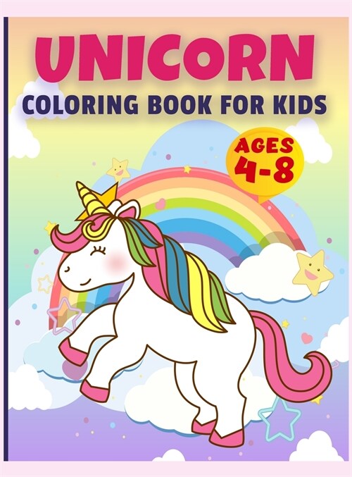 Unicorn Coloring Book for Kids Ages 4-8: UNICORN COLORING BOOK Awesome Kids Gift, 50 Amazing Coloring Page, Original Artwork Made Specifically For Cut (Hardcover)