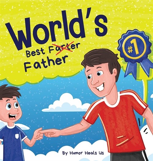 Worlds Best Father: A Funny Rhyming, Read Aloud Story Book for Kids and Adults About Farts and a Farting Father, Perfect Fathers Day Gift (Hardcover)