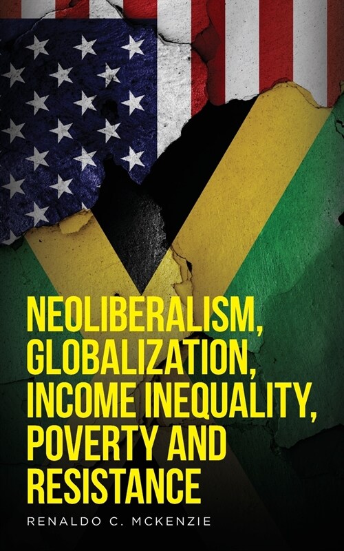 Neoliberalism, Globalization, Income Inequality, Poverty And Resistance: Neoliberalism (Paperback)