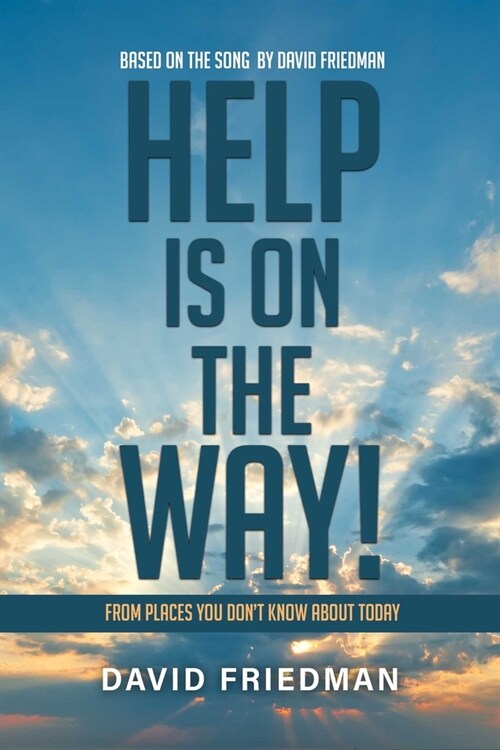 Help Is on the Way: From Places You Dont Know about Today (Paperback)