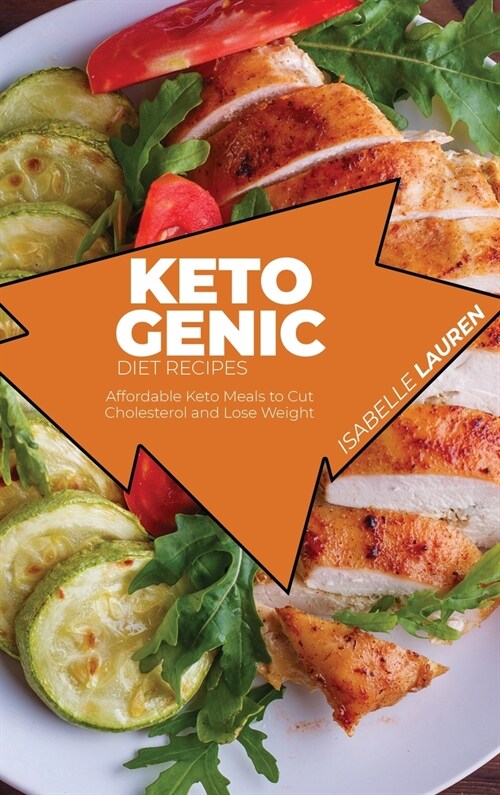Ketogenic Diet Recipes: Affordable Keto Meals to Cut Cholesterol and Lose Weight (Hardcover)
