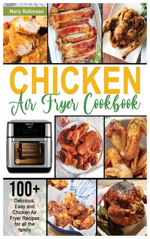 Chicken Air Fryer Cookbook: 100+ Delicious, Easy and Chicken Air Fryer Recipes for all the family (Hardcover)