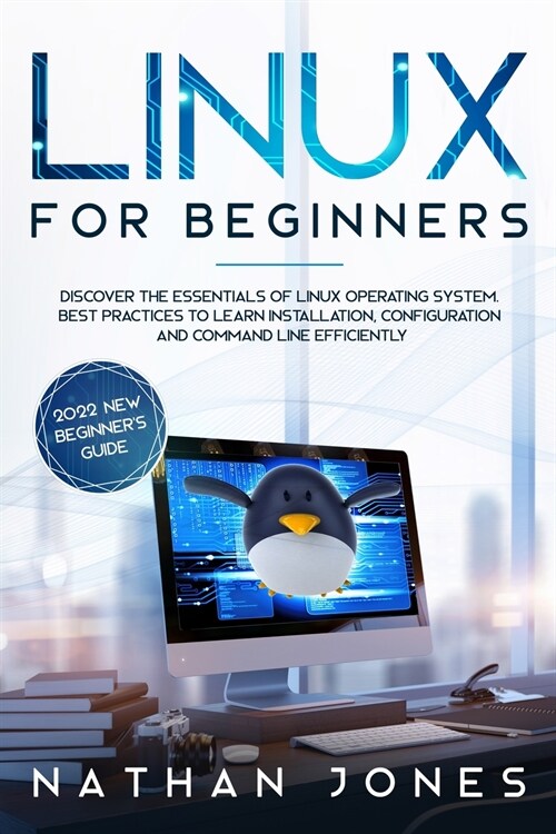 Linux for Beginners: Discover the essentials of Linux operating system. Best Practices to learn Installation, Configuration and Command Lin (Paperback)