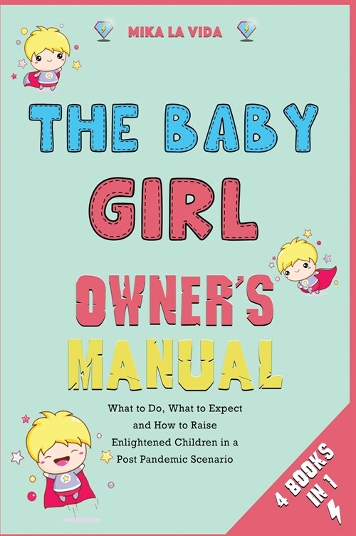 The Baby Girl Owners Manual [4 in 1]: What to Do, What to Expect and How to Raise Enlightened Children in a Post Pandemic Scenario (Hardcover)