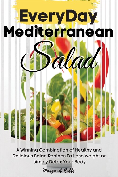 Every Day Mediterranean Salad: A Winning Combination of Healthy and Delicious Salad Recipes to Lose Weight or Simply Detox Your Body. 50 Fresh Recipe (Paperback, 2021 Ppb Color)