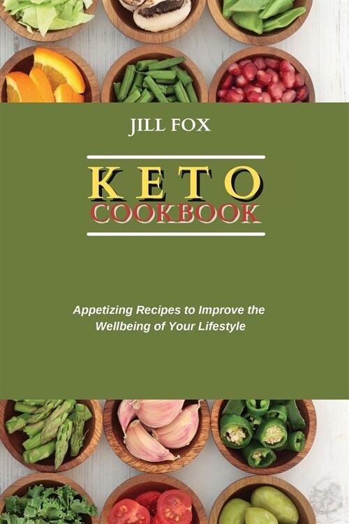 Keto Cookbook: Appetizing Recipes to Improve the Wellbeing of Your Lifestyle (Paperback)