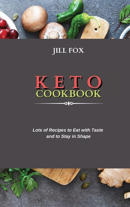 Keto Cookbook: Lots of Recipes to Eat with Taste and to Stay in Shape (Hardcover)