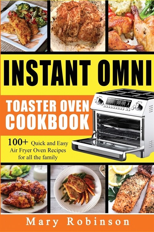 Instant Omni Toaster Oven Cookbook: 100+ Quick and Easy Air Fryer Oven Recipes for all the family. (Paperback)