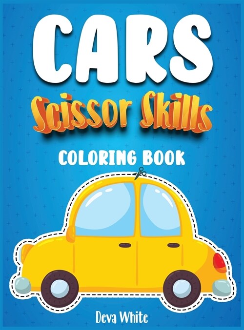 Scissors Skills Cars coloring book for kids 4-8: Cut and color! An Activity Book for boys and girls to learn while having fun! (Hardcover)