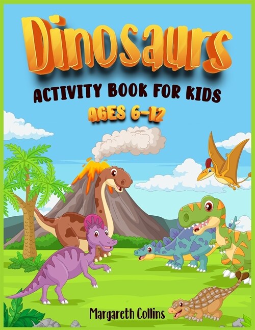 Dinosaurs Activity Book for kids 6-12: Learn how to draw and color cute Dinosaurs. A Coloring Book for all kids, boys and girls. (Paperback)