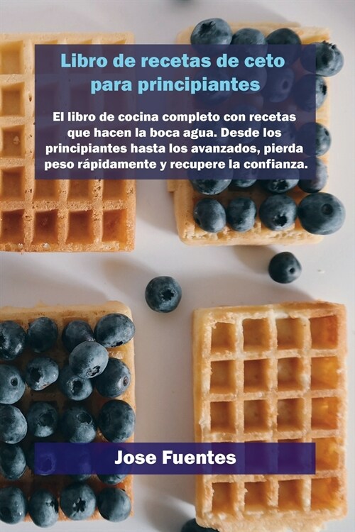 Libro de recetas de gofres Keto para principiantes: El libro de cocina completo con recetas que hacen la boca agua. Desde los principiantes hasta los (Paperback)