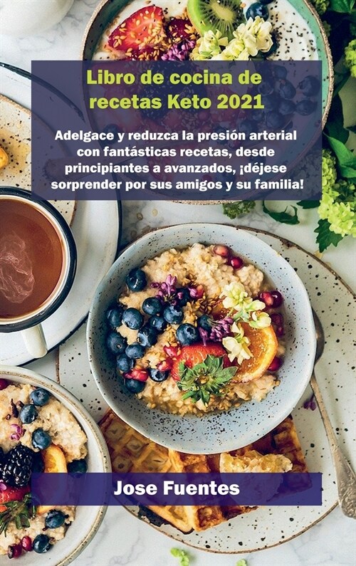 Keto waffle Recetas Libro de cocina 2021: Adelgace y reduzca la presi? arterial con fant?ticas recetas, desde principiantes a avanzados, 죆?ese sor (Hardcover)