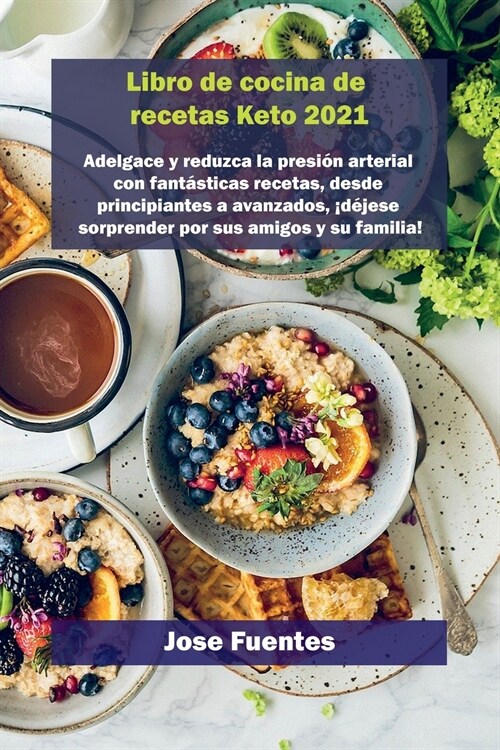 Keto waffle Recetas Libro de cocina 2021: Adelgace y reduzca la presi? arterial con fant?ticas recetas, desde principiantes a avanzados, 죆?ese sor (Paperback)