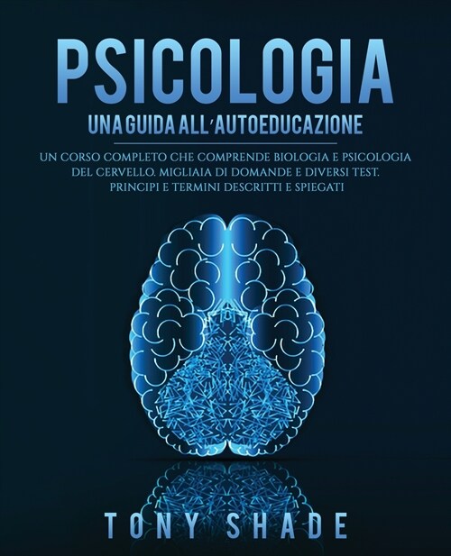 Psicologia: Un Corso Completo Che Comprende Biologia E Psicologia del Cervello. Migliaia Di Domande E Diversi Test. Principi E Ter (Paperback)