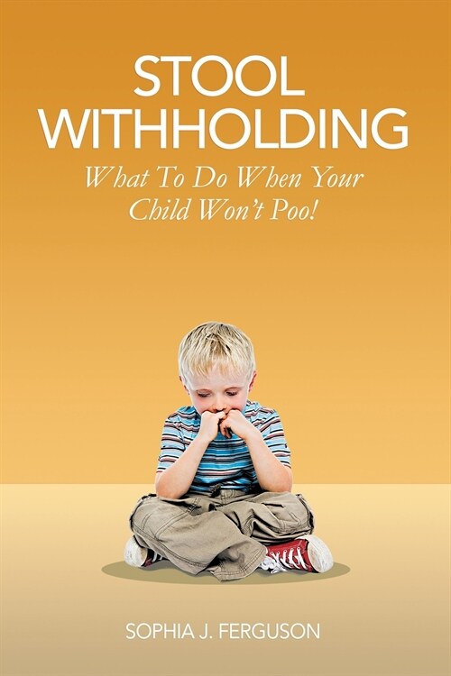 Stool Withholding: What To Do When Your Child Wont Poo! (UK/Europe Edition) (Paperback)
