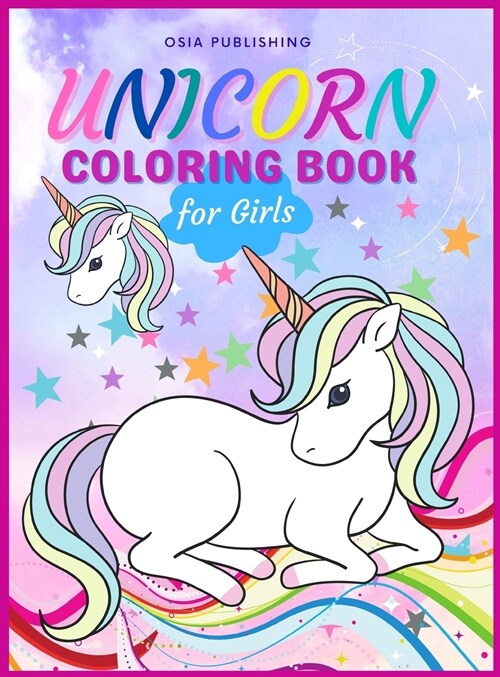 Unicorn Coloring Book for Girls: Amazing UNICORN Coloring Book For Girls Ages 4- 8 (Hardcover)