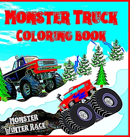 Monster Truck Coloring Book for Kids: Monster Winter Race Make this book unique For Kids ages 4 to 12 years with 50 models of monster trucks Coloring (Hardcover)