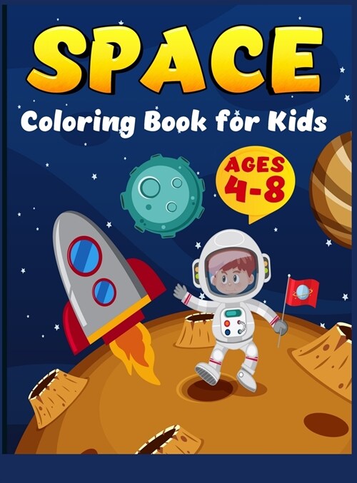 Space Coloring Book for kids ages 4-8: Coloring Book for Kids Astronauts, Planets, Space Ships and Outer Space for Kids Ages 4-8, 6-8, 9-12 (Special G (Hardcover)