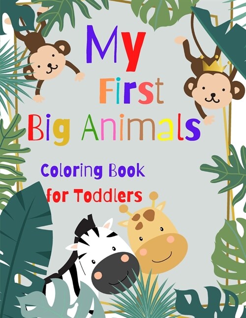 My First Big Animals Coloring Book for Toddlers: Gift Idea For Preschoolers, Toddlers and Kids Ages 3-5 25 Animal Coloring Pages (Paperback)