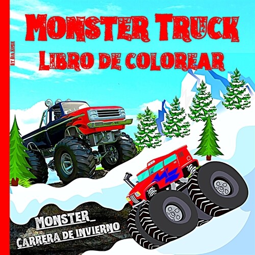 Monster Truck Libro de Colorear Para Ni?s: Monster Carrera de Invierno Haga que este libro sea ?ico Para ni?s de 4 a 12 a?s con 50 modelos de cami (Paperback)