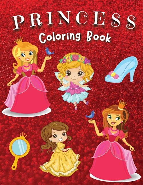 Princess Coloring Book: Coloring Pages of Princess for Girls Coloring Book with Easy, Fun and Relaxing Images for Toddlers Beautiful Coloring (Paperback)