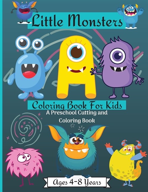 Little Monsters Coloring & Activity Book for Kids: Amazing Scissors Skills Coloring Book For Kids age 4-8 years with Cute Happy Monsters Perfect For H (Paperback)