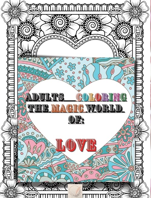 Adult coloring The magic world of Love: 8x10size Perfect Fit/This might be the most beautiful Love book that your eyes could see/Amazing unique Hear (Hardcover)