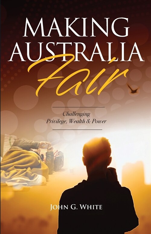 Making Australia Fair: Challenging Privilege, Wealth and Power (Paperback)