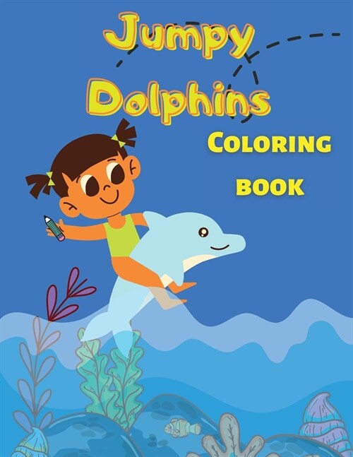 Jumpy Dolphins: Coloring Book with Unique Dolphin Shapes for Dolphin Lovers, Kids, Toddlers, Boys and Girls (Paperback)