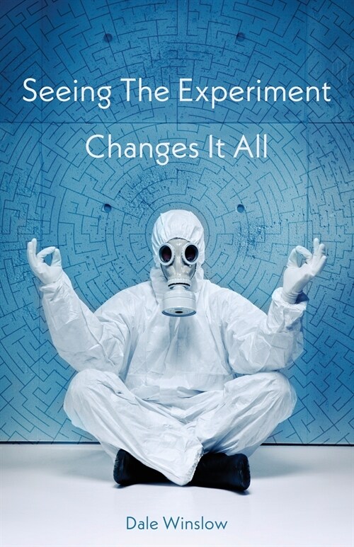 Seeing The Experiment Changes It All (Paperback)